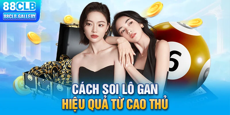 Cách soi lô gan hiệu quả từ cao thủ