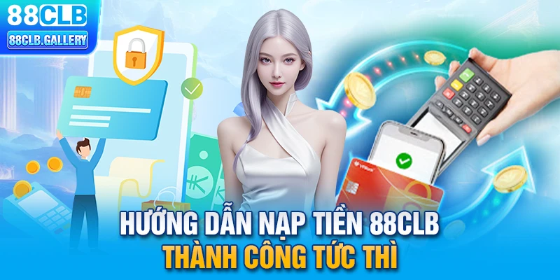 Hướng dẫn nạp tiền 88CLB thành công tức thì